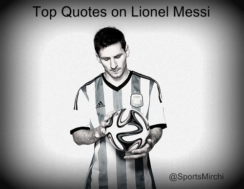 64 Top Quotes on Lionel Messi | Great Quotes on Messi