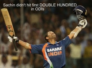 Do you know Sachin didn't hit First Double Hundred in ODIs.