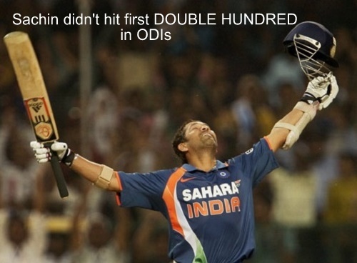 Do you know Sachin didn't hit First Double Hundred in ODIs.